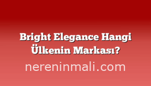 Bright Elegance Hangi Ülkenin Markası?
