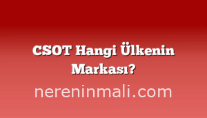 CSOT Hangi Ülkenin Markası?