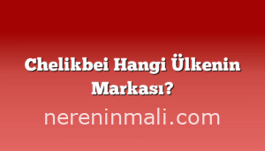 Chelikbei Hangi Ülkenin Markası?