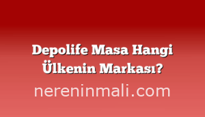 Depolife Masa Hangi Ülkenin Markası?