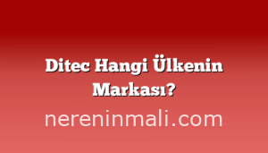 Ditec Hangi Ülkenin Markası?