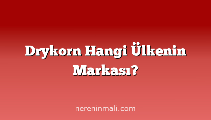Drykorn Hangi Ülkenin Markası?