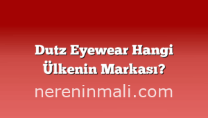 Dutz Eyewear Hangi Ülkenin Markası?