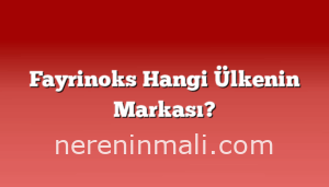 Fayrinoks Hangi Ülkenin Markası?