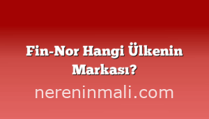 Fin-Nor Hangi Ülkenin Markası?