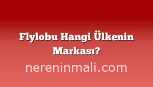 Flylobu Hangi Ülkenin Markası?