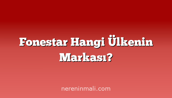 Fonestar Hangi Ülkenin Markası?