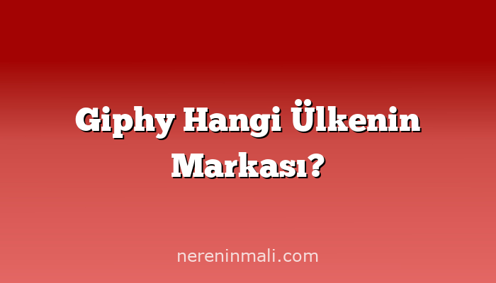 Giphy Hangi Ülkenin Markası?