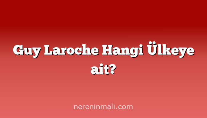 Guy Laroche Hangi Ülkeye ait?