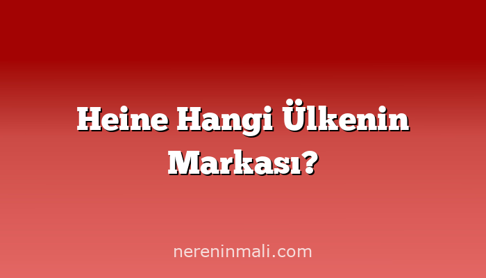 Heine Hangi Ülkenin Markası?
