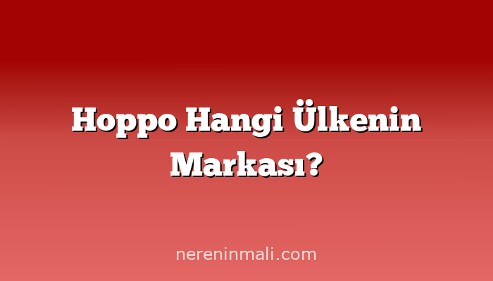 Hoppo Hangi Ülkenin Markası?