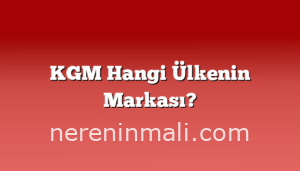 KGM Hangi Ülkenin Markası?