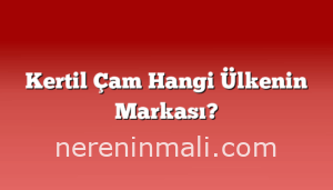Kertil Çam Hangi Ülkenin Markası?