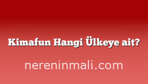 Kimafun Hangi Ülkeye ait?