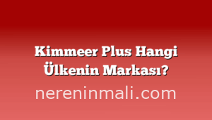 Kimmeer Plus Hangi Ülkenin Markası?