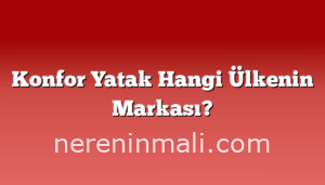 Konfor Yatak Hangi Ülkenin Markası?