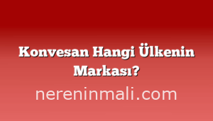 Konvesan Hangi Ülkenin Markası?