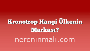 Kronotrop Hangi Ülkenin Markası?