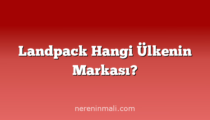 Landpack Hangi Ülkenin Markası?