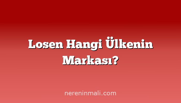 Losen Hangi Ülkenin Markası?