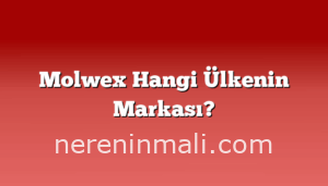 Molwex Hangi Ülkenin Markası?