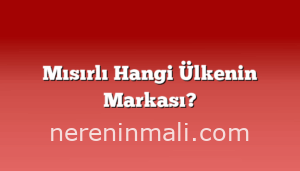 Mısırlı Hangi Ülkenin Markası?