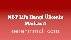 NBT Life Hangi Ülkenin Markası?