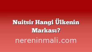 Nuitsir Hangi Ülkenin Markası?