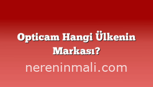 Opticam Hangi Ülkenin Markası?