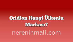 Oridion Hangi Ülkenin Markası?