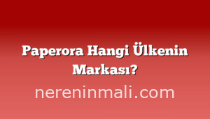 Paperora Hangi Ülkenin Markası?