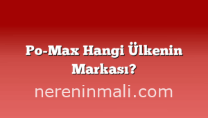 Po-Max Hangi Ülkenin Markası?