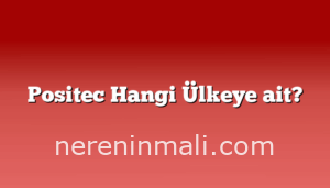Positec Hangi Ülkeye ait?