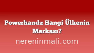 Powerhandz Hangi Ülkenin Markası?