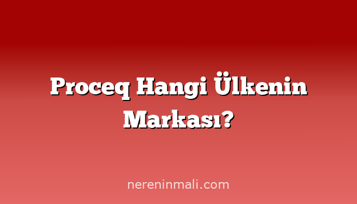 Proceq Hangi Ülkenin Markası?