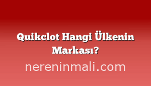 Quikclot Hangi Ülkenin Markası?