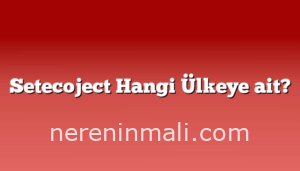 Setecoject Hangi Ülkeye ait?