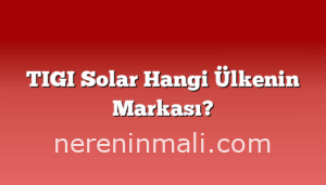 TIGI Solar Hangi Ülkenin Markası?