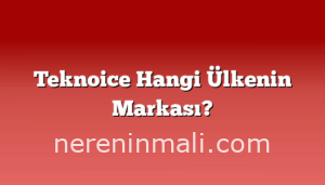 Teknoice Hangi Ülkenin Markası?