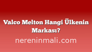 Valco Melton Hangi Ülkenin Markası?