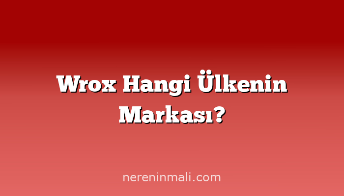 Wrox Hangi Ülkenin Markası?