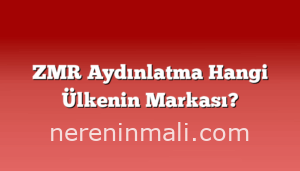 ZMR Aydınlatma Hangi Ülkenin Markası?