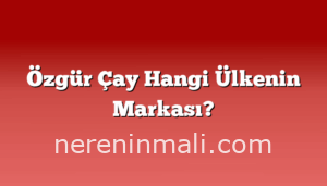 Özgür Çay Hangi Ülkenin Markası?
