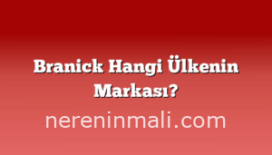 Branick Hangi Ülkenin Markası?