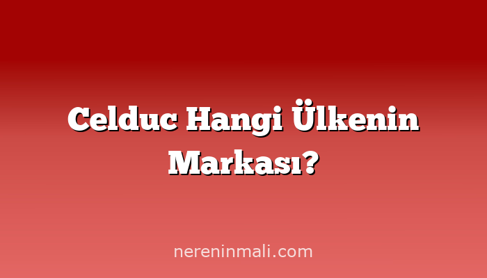 Celduc Hangi Ülkenin Markası?