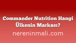 Commander Nutrition Hangi Ülkenin Markası?