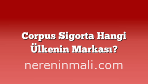 Corpus Sigorta Hangi Ülkenin Markası?