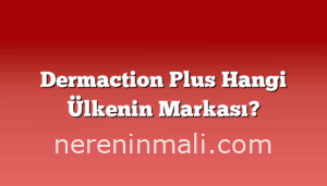 Dermaction Plus Hangi Ülkenin Markası?