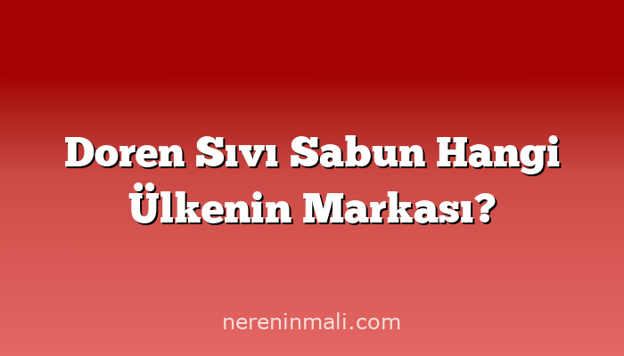 Doren Sıvı Sabun Hangi Ülkenin Markası?