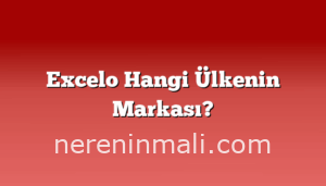 Excelo Hangi Ülkenin Markası?
